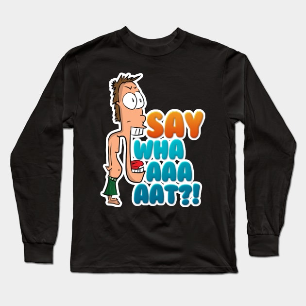 SAY WHAAAAT?! Long Sleeve T-Shirt by FocusDesign